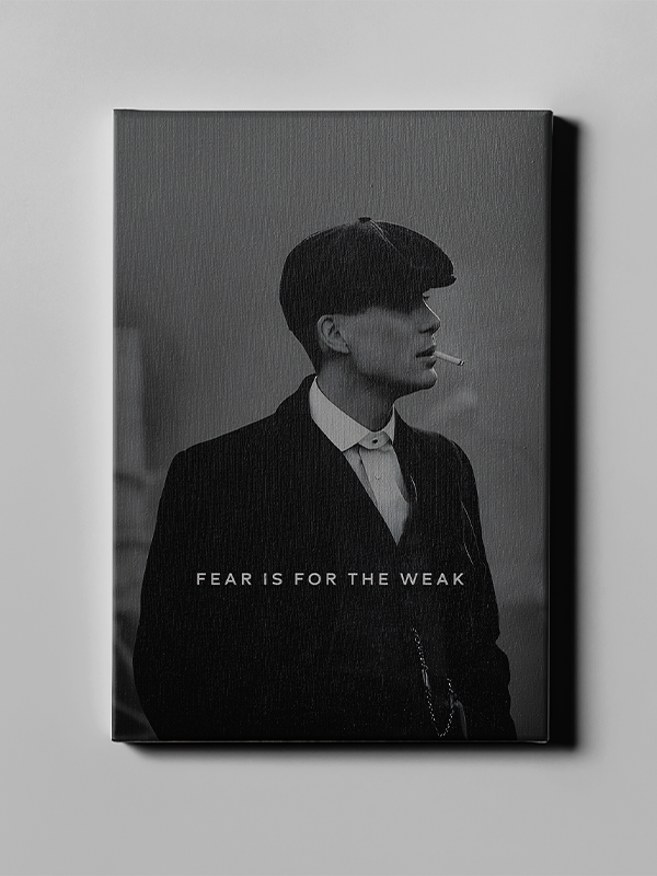 Fear is for the weak - Peaky blinders