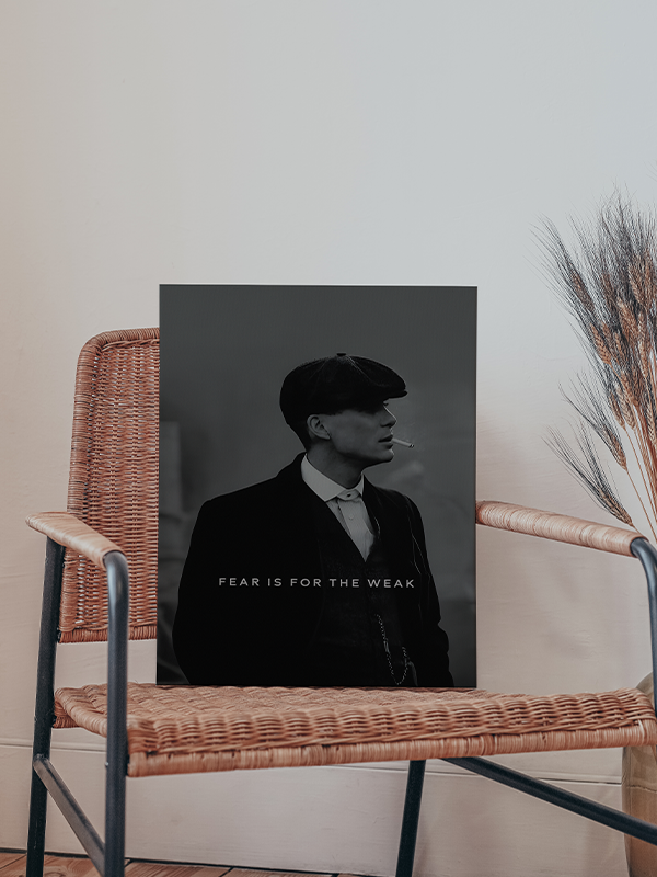 Fear is for the weak - Peaky blinders